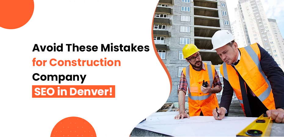 Avoid These Mistakes for Construction Company SEO in Denver