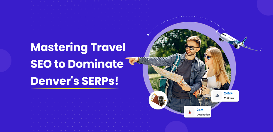 Mastering Travel SEO to Dominate Denver's SERPs