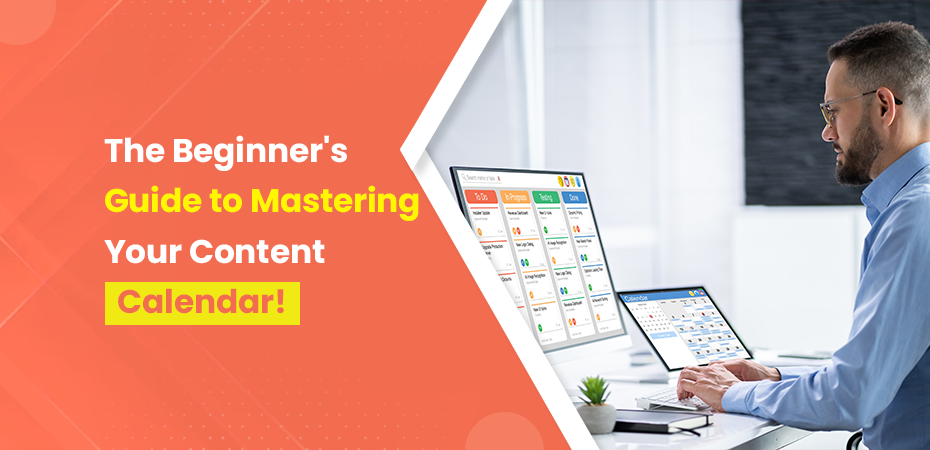 The Beginner's Guide to Mastering Your Content Calendar